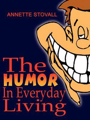 The Humor In Everyday Living de Annette Stovall