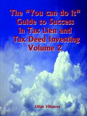 The "You can do it" Guide to Success in Tax Lien and Tax Deed Investing Vol 1 de Lillian Villanova