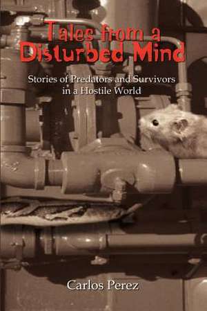 Tales from a Disturbed Mind de Carlos Perez