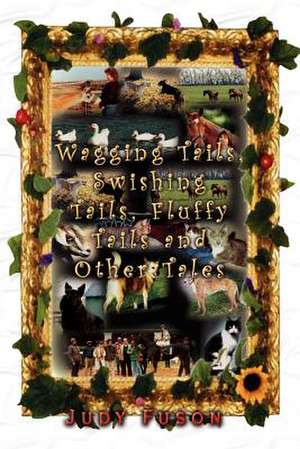 Wagging Tails, Swishing Tails, Fluffy Tails and Other Tales de Judy Fuson