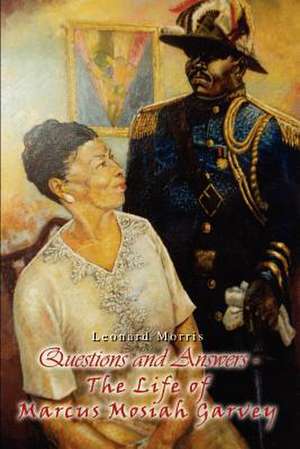 Questions and Answers - The Life of Marcus Mosiah Garvey de Leonard Morris