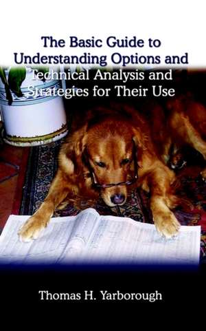 The Basic Guide to Understanding Options and Technical Analysis de Thomas H. Yarborough