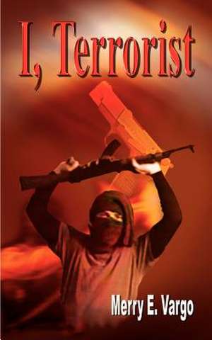 I, Terrorist de Merry E. Vargo