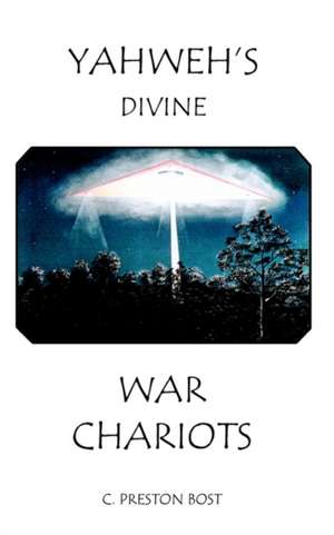 YAHWEH'S DIVINE WAR CHARIOTS de C. Preston Bost