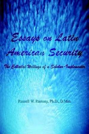 Essays on Latin American Security de PH D D Min Ramsey