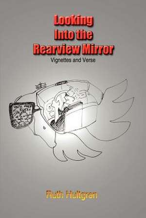 Looking Into the Rearview Mirror de Ruth Hultgren