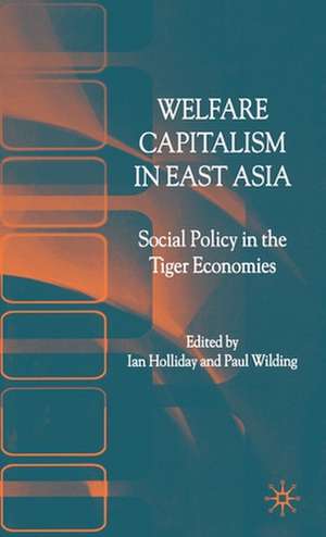 Welfare Capitalism in East Asia: Social Policy in the Tiger Economies de I. Holliday