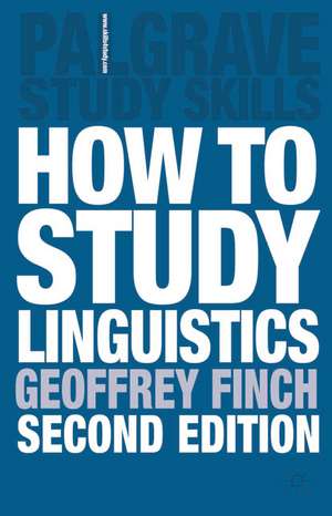 How to Study Linguistics: A Guide to Understanding Language de Geoffrey Finch