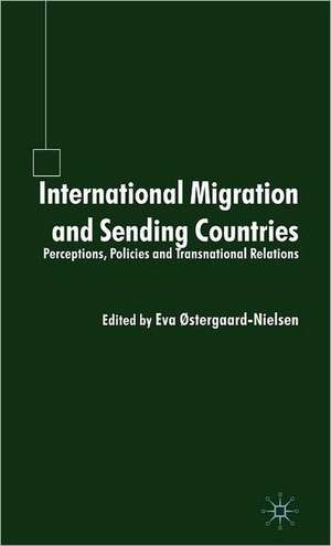 International Migration and Sending Countries: Perceptions, Policies and Transnational Relations de E. Østergaard-Nielsen