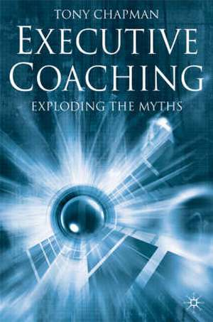 Executive Coaching: Exploding the Myths de T. Chapman