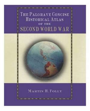 The Palgrave Concise Historical Atlas of World War II de M. Folly