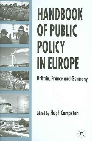 Handbook of Public Policy in Europe: Britain, France and Germany de H. Compston