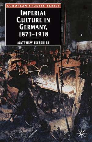 Imperial Culture in Germany, 1871-1918 de Matthew Jefferies