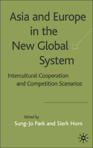 Asia and Europe in the New Global System: Intercultural Cooperation and Competition Scenarios de S. Park