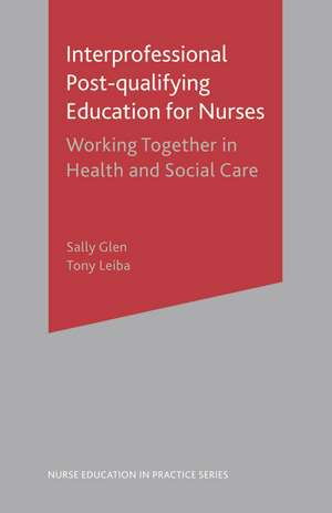 Interprofessional Post Qualifying Education for Nurses: Working Together in Health and Social Care de Sally Glen