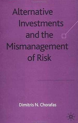 Alternative Investments and the Mismanagement of Risk de D. Chorafas