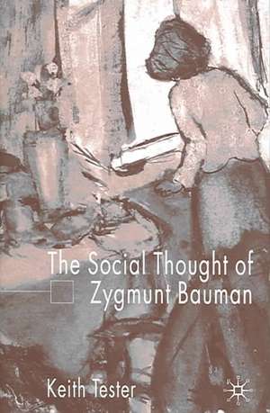 The Social Thought of Zygmunt Bauman de K. Tester