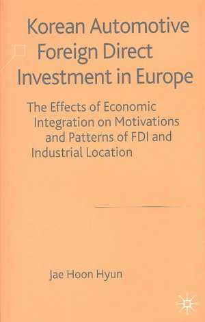 Korean Automotive Foreign Direct Investment in Europe: Effects of Economic Integration Motivations and Patterns of FDI and Industrial Location de J. Hyun