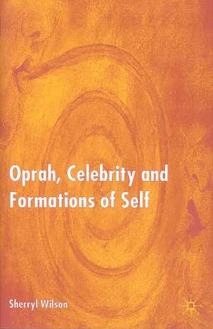 Oprah, Celebrity and Formations of Self de S. Wilson