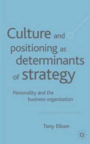 Culture and Positioning as Determinants of Strategy: Personality and the Business Organization de Tony Ellson