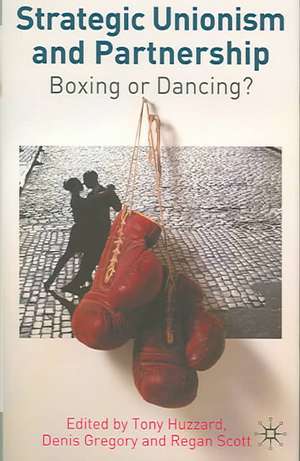 Strategic Unionism and Partnership: Boxing or Dancing? de T. Huzzard