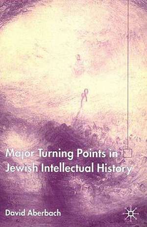 Major Turning Points in Jewish Intellectual History de D. Aberbach