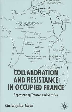 Collaboration and Resistance in Occupied France: Representing Treason and Sacrifice de C. Lloyd