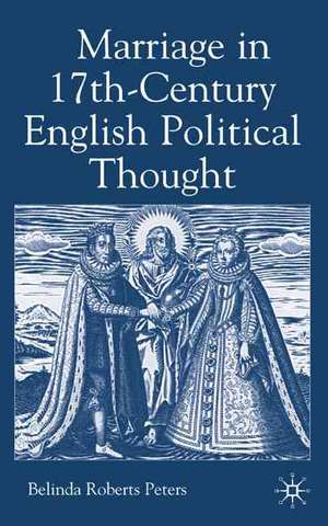 Marriage in Seventeenth-Century English Political Thought de Kenneth A. Loparo