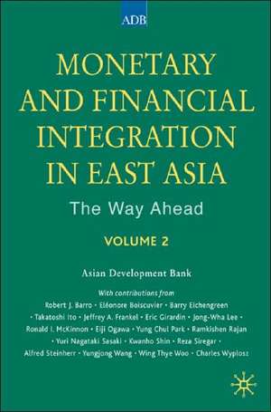 Monetary and Financial Integration in East Asia: The Way Ahead: Volume 2 de Asian Development Bank