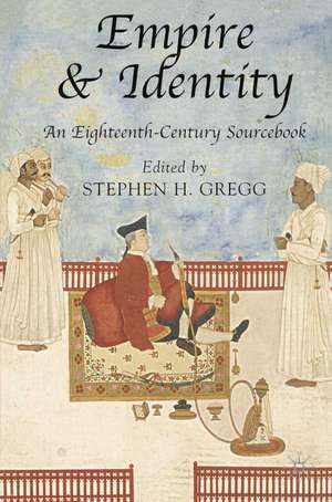 Empire and Identity: An Eighteenth-Century Sourcebook de Stephen H. Gregg