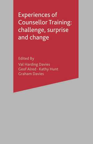 Experiences of Counsellor Training: Challenge, Surprise and Change de Val Harding-Davies