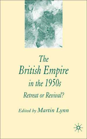 The British Empire in the 1950s: Retreat or Revival? de M. Lynn