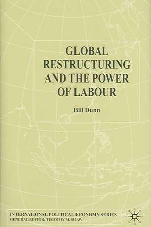 Global Restructuring and the Power of Labour de Bill Dunn