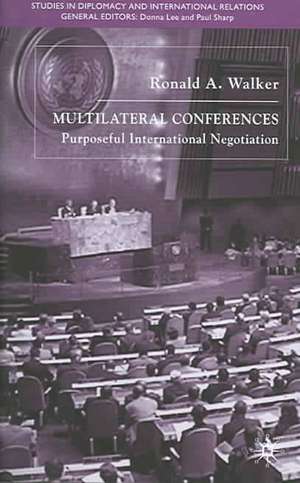 Multilateral Conferences: Purposeful International Negotiation de R. Walker