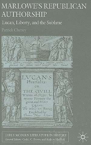 Marlowe's Republican Authorship: Lucan, Liberty, and the Sublime de P. Cheney