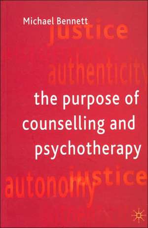 The Purpose of Counselling and Psychotherapy de Michael Bennett