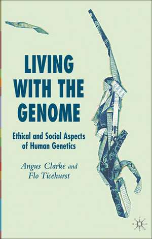 Living With The Genome: Ethical and Social Aspects of Human Genetics de A. Clarke