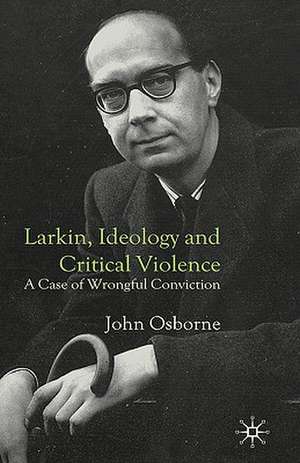 Larkin, Ideology and Critical Violence: A Case of Wrongful Conviction de J. Osborne