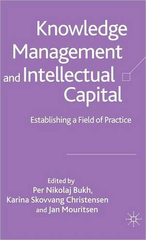 Knowledge Management and Intellectual Capital: Establishing a Field of Practice de P. Bukh