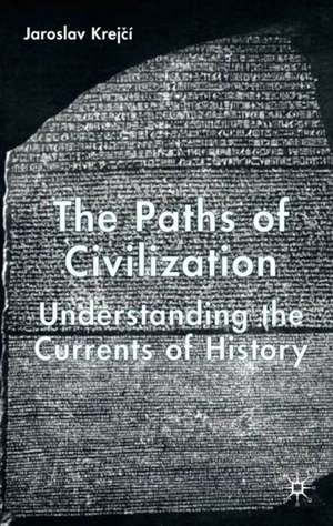 The Paths of Civilization: Understanding the Currents of History de J. Krejcí