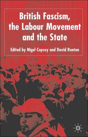 British Fascism, the Labour Movement and the State de N. Copsey