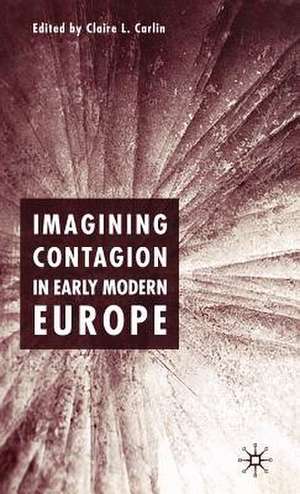 Imagining Contagion in Early Modern Europe de Claire L. Carlin