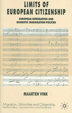 Limits of European Citizenship: European Integration and Domestic Immigration Policies de Maarten P. Vink