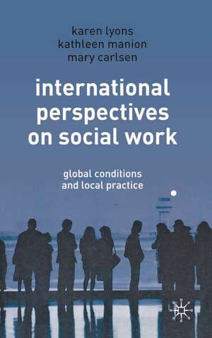 International Perspectives on Social Work: Global Conditions and Local Practice de Karen Lyons