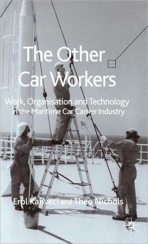 The Other Car Workers: Work, Organisation and Technology in the Maritime Car Carrier Industry de E. Kahveci