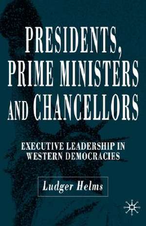 Presidents, Prime Ministers and Chancellors: Executive Leadership in Western Democracies de L. Helms