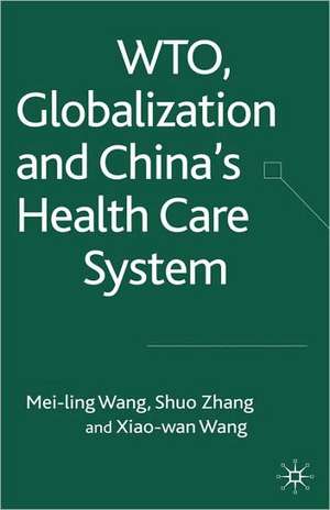 WTO, Globalization and China's Health Care System de Xiaowan Wang