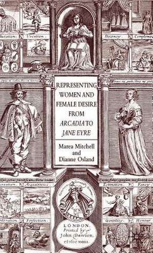 Representing Women and Female Desire From Arcadia to Jane Eyre de Marea Mitchell