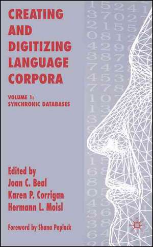 Creating and Digitizing Language Corpora: Volume 1: Synchronic Databases de J. Beal