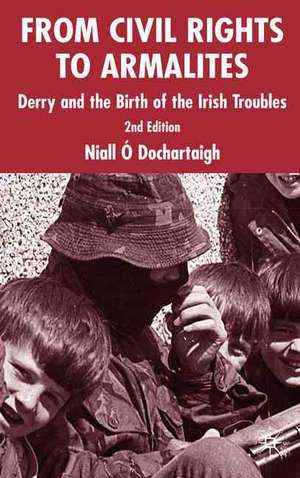 From Civil Rights to Armalites: Derry and the Birth of the Irish Troubles de Kenneth A. Loparo